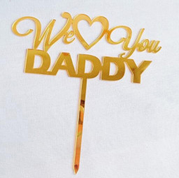 CAKE TOPPER GOLD "WE ♥︎ LOVE YOU DADDY"